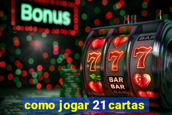 como jogar 21 cartas